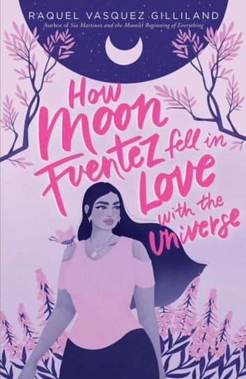 How Moon Fuentez Fell in Love with the Universe Gilliland Raquel Vasquez