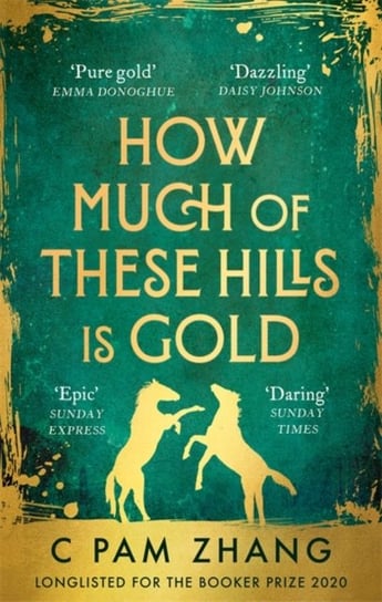 How Much of These Hills is Gold. Longlisted for the Booker Prize 2020 Zhang Pam C