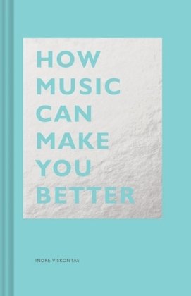 How Music Can Make You Better Viskontas Indre