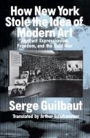 How New York Stole the Idea of Modern Art Guilbaut Serge