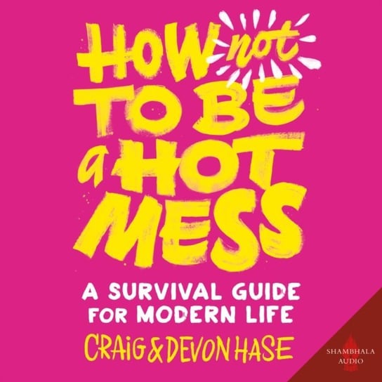 How Not to Be a Hot Mess Hase Devon, Hase Craig