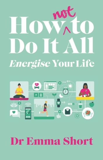 How (Not) to Do It All: Energise Your Life Parthian Books