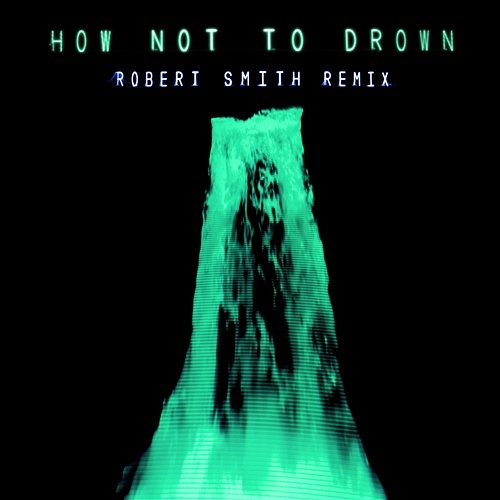 How Not To Drown Chvrches, Robert Smith