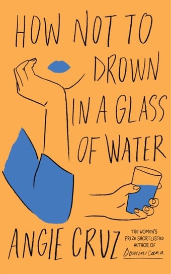 How Not to Drown in a Glass of Water Angie Cruz
