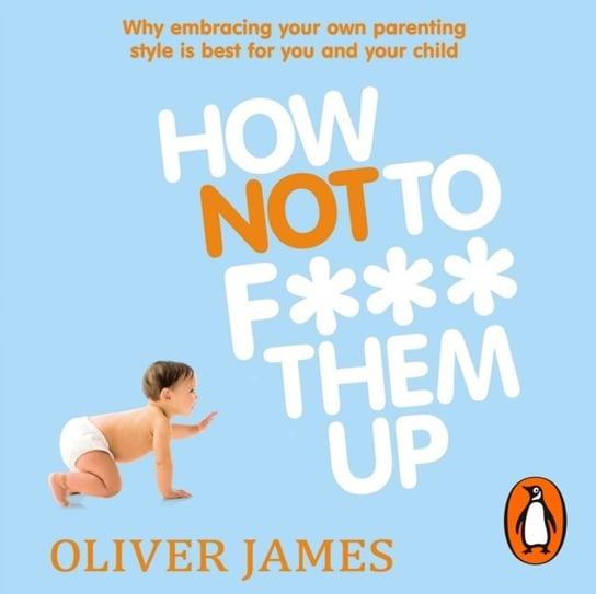 How Not to F*** Them Up James Oliver