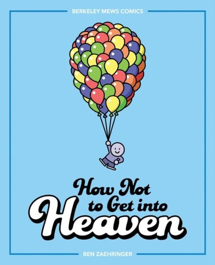 How Not to Get into Heaven: Berkeley Mews Comics Ben Zaehringer