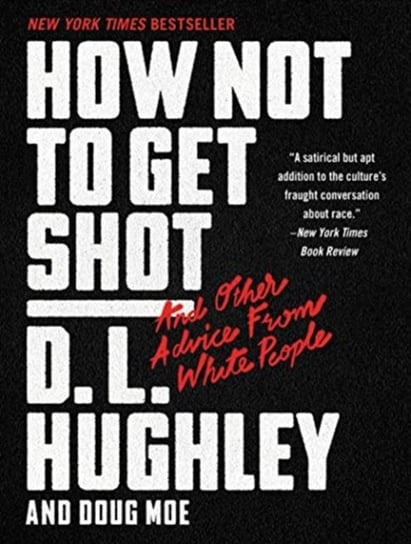 How Not to Get Shot: And Other Advice from White People Hughley D. L., Moe Doug