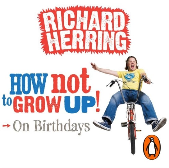 How Not to Grow Up: Birthdays Herring Richard