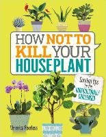 How Not to Kill Your Houseplant: Survival Tips for the Horticulturally Challenged Peerless Veronica