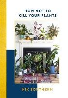 How Not To Kill Your Plants Southern Nik