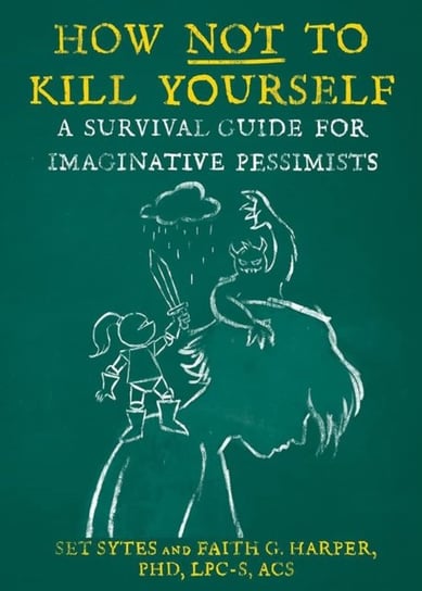 How Not To Kill Yourself: A Survival Guide for Imaginative Pessimists Sytes Set, Harper Faith G.