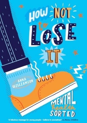How Not to Lose It. Mental Health - Sorted Williamson Anna