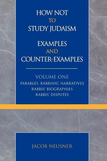 How Not to Study Judaism, Examples and Counter-Examples Neusner Jacob
