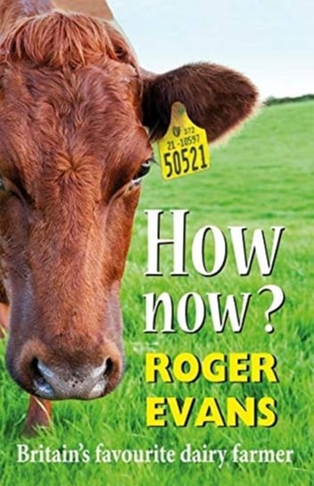 How now? Britains Favourite Dairy Farmer Evans Roger
