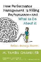 How Performance Management Is Killing Performance#and What to Do about It: Rethink, Redesign, Reboot Chandler Tamra M.