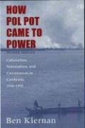 How Pol Pot Came to Power Kiernan Ben