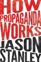 How Propaganda Works Stanley Jason