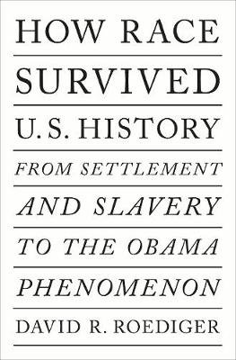 How Race Survived Us History Roediger David