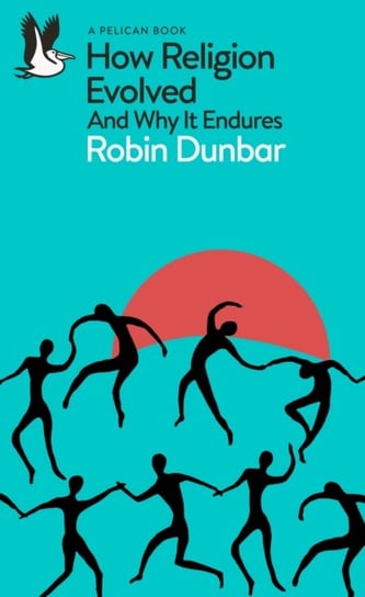 How Religion Evolved: And Why It Endures Dunbar Robin