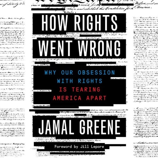 How Rights Went Wrong Jamal Greene, Lepore Jill