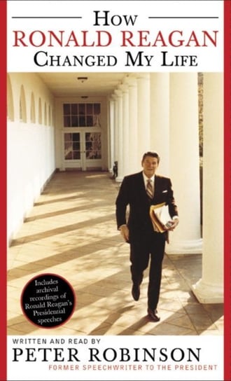 How Ronald Reagan Changed My Life Robinson Peter