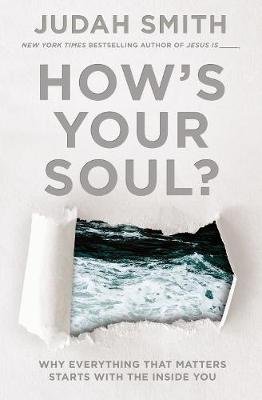 How's Your Soul?: Why Everything That Matters Starts with the Inside You Smith Judah