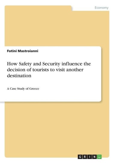 How Safety and Security influence the  decision of tourists to visit another destination Mastroianni Fotini