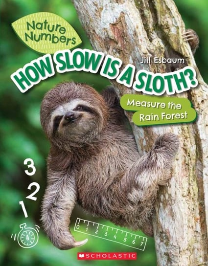 How Slow is a Sloth? (Nature Numbers). Measure the Rainforest Esbaum Jill