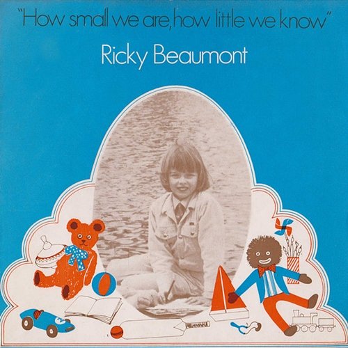 How Small We Are, How Little We Know Ricky Beaumont