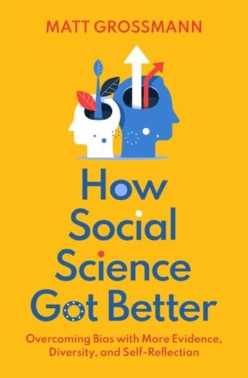 How Social Science Got Better. Overcoming Bias with More Evidence, Diversity, and Self-Reflection Opracowanie zbiorowe