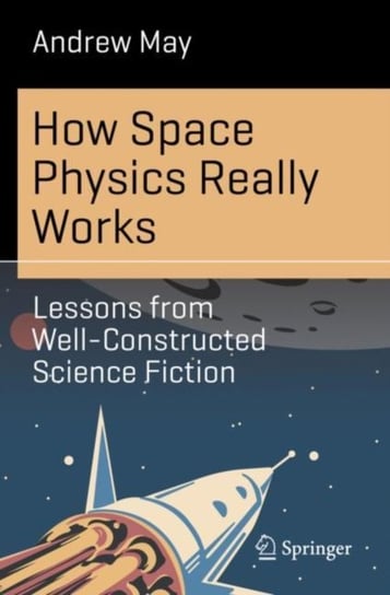 How Space Physics Really Works: Lessons from Well-Constructed Science Fiction May Andrew
