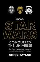 How Star Wars Conquered the Universe Taylor Chris