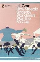 How Steeple Sinderby Wanderers Won the F.A. Cup Carr J. L.
