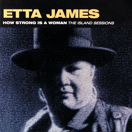 How Strong Is A Woman: The Island Sessions Etta James