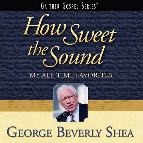 How Sweet The Sound George Beverly Shea