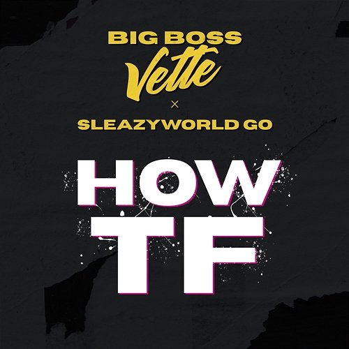How TF Big Boss Vette feat. SleazyWorld Go