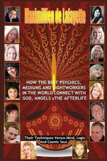 How The Best Psychics, Mediums And Lightworkers In The World Connect With God, Angels And The Afterlife De Lafayette Maximillien