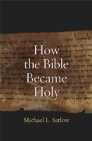 How the Bible Became Holy Satlow Michael L.