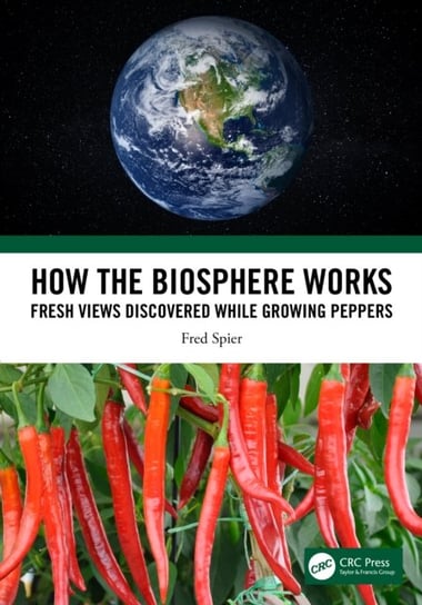 How the Biosphere Works. Fresh Views Discovered While Growing Peppers Spier Fred