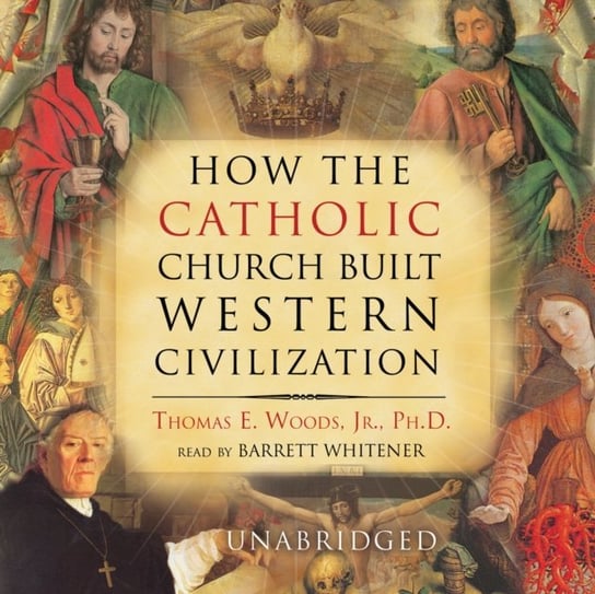 How the Catholic Church Built Western Civilization Woods Thomas E.