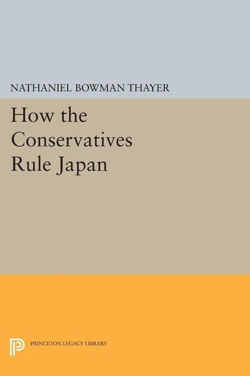 How the Conservatives Rule Japan Thayer Nathaniel Bowman