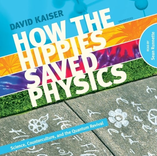 How the Hippies Saved Physics Kaiser David