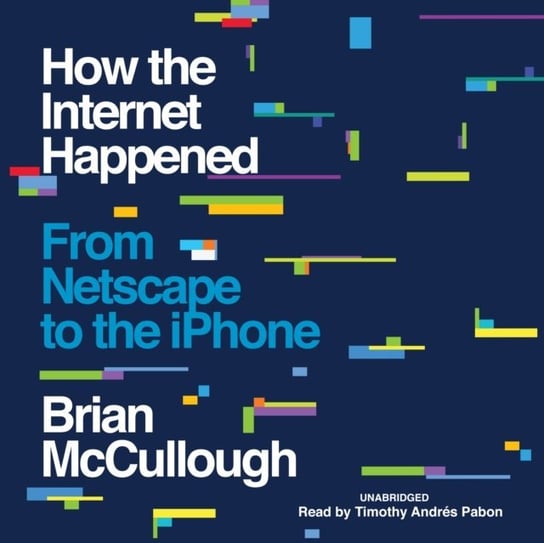 How the Internet Happened McCullough Brian