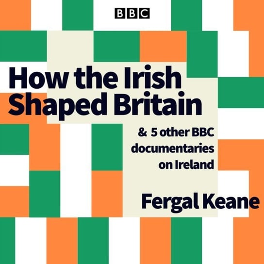 How the Irish Shaped Britain Keane Fergal