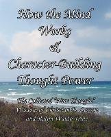 How the Mind Works & Character-Building Thought Power Larson Christian D., Trine Ralph Waldo