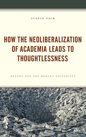 How the Neoliberalization of Academia Leads to Thoughtlessness Pack Justin