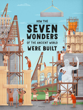 How the Seven Wonders of the Ancient World Were Built Albatros Media
