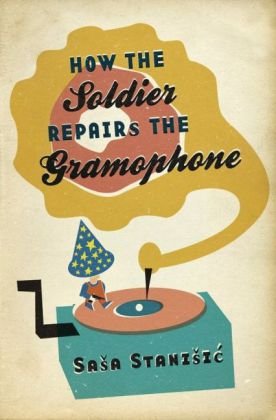 How the Soldier Repairs the Gramophone Stanisic Sasa