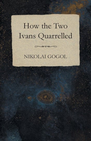 How the Two Ivans Quarrelled Gogol Nikolai