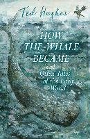 How the Whale Became and Other Tales of the Early World Hughes Ted